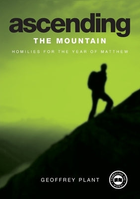 Ascending the Mountain Reflections for the Year of Matthew Year A by Plant, Geoffrey