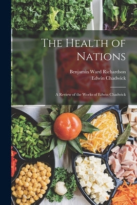 The Health of Nations: A Review of the Works of Edwin Chadwick by Richardson, Benjamin Ward