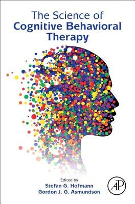 The Science of Cognitive Behavioral Therapy by Hofmann, Stefan G.