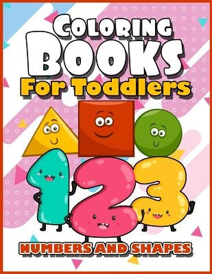 Coloring Books for Toddlers: Numbers and Shapes: Baby Activity Book for Kids Age 1-3, 2-4, 3-5, Boys or Girls, Fun Early Childhood Children, Presch by Books for Toddlers, Coloring