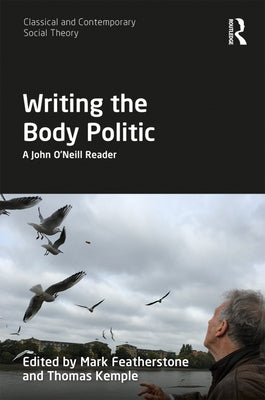 Writing the Body Politic: A John O'Neill Reader by Featherstone, Mark
