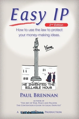 Easy IP: How to use the law to protect your money-making ideas by Brennan, Paul