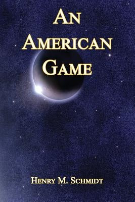 An American Game by Schmidt, Henry M.