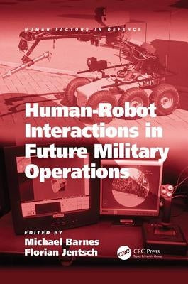 Human-Robot Interactions in Future Military Operations by Jentsch, Florian