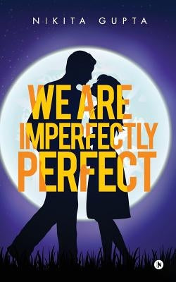 We Are Imperfectly Perfect by Gupta, Nikita