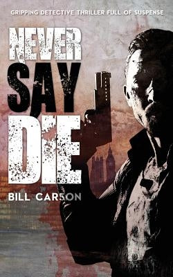 Never Say Die by Carson, Bill