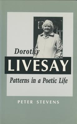 Dorothy Livesay: Patterns in a Poetic Life by Stevens, Peter