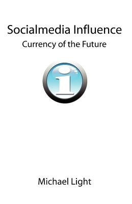 Socialmedia Influence - Currency of the Future by Light, Michael