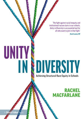 Unity in Diversity: Achieving Structural Race Equity in Schools by MacFarlane, Rachel