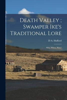 Death Valley; Swamper Ike's Traditional Lore: Why, When, how? by Hufford, D. a.