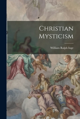 Christian Mysticism by Inge, William Ralph