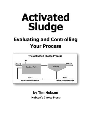 Activated Sludge: Evaluating and Controlling Your Process by Hobson, Tim