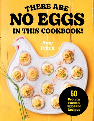 There Are No Eggs in This Cookbook!: 50 Protein-Packed Egg-Free Recipes by Fritch, Amy