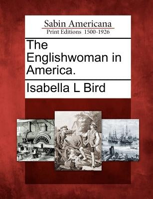 The Englishwoman in America. by Bird, Isabella L.