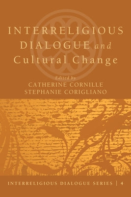 Interreligious Dialogue and Cultural Change by Cornille, Catherine
