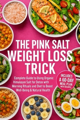 The Pink Salt Weight Loss Trick Plan: A Complete Guide to Using Organic Himalayan Salt for Detox with Morning Rituals and Diet to Boost Well-Being & N by Hartwell, Elena