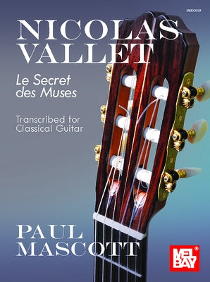 Nicolas Vallet: Le Secret Des Muses Transcribed for Classical Guitar by Mascott, Paul