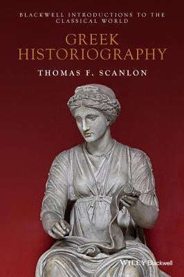 Greek Historiography by Scanlon, Thomas F.