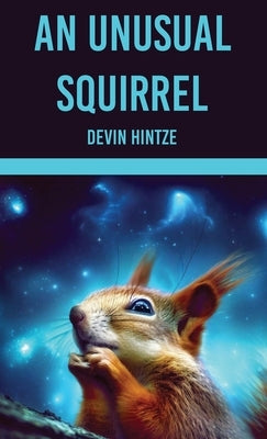 An Unusual Squirrel by Hintze, Devin