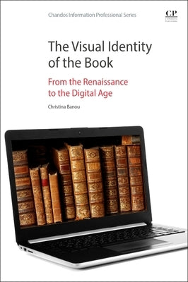 The Visual Identity of the Book: From the Renaissance to the Digital Age by Banou, Christina