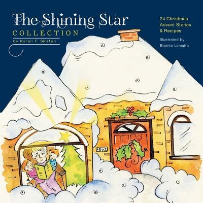 The Shining Star Collection: 24 Christmas Advent Stories & Recipes by Skirten, Karen F.