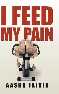 I Feed My Pain by Jaivir, Aashu