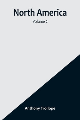 North America - Volume 2 by Anthony Trollope