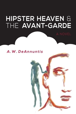 Hipster Heaven & The Avant-Garde by Deannuntis, A. W.