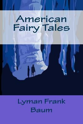 American Fairy Tales by Frank Baum, Lyman