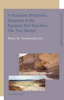 A Holocene Prehistoric Sequence in the Egyptian Red Sea Area: The Tree Shelter by Vermeersch, Pierre M.