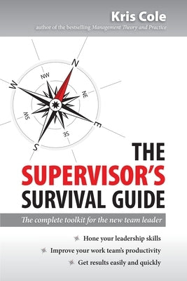 The Supervisor's Survival Guide: The Complete Toolkit for the New Team Leader by Cole, Kris