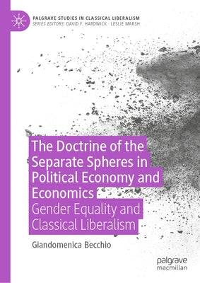 The Doctrine of the Separate Spheres in Political Economy and Economics: Gender Equality and Classical Liberalism by Becchio, Giandomenica
