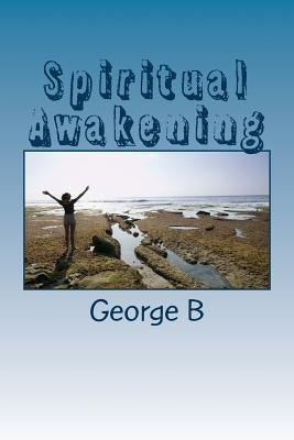 Spiritual Awakening: A New Experience with God by B, George