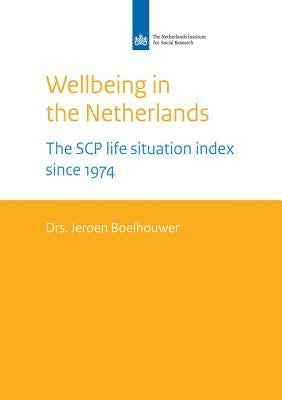 Well-Being in the Netherlands: The Scp Life Situation Index Since 1974 by Boelhouwer, Jeroen