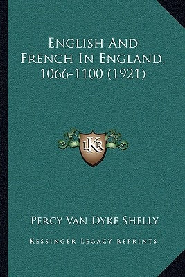 English And French In England, 1066-1100 (1921) by Shelly, Percy Van Dyke