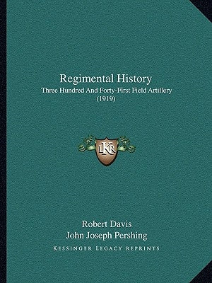 Regimental History: Three Hundred And Forty-First Field Artillery (1919) by Davis, Robert