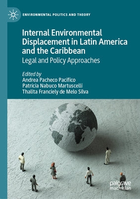 Internal Environmental Displacement in Latin America and the Caribbean: Legal and Policy Approaches by Pacheco Pacifico, Andrea