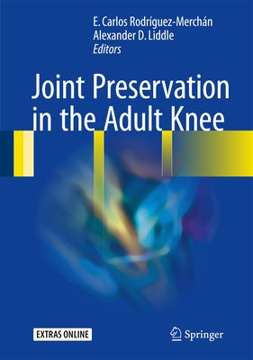 Joint Preservation in the Adult Knee by Rodríguez-Merchán, E. Carlos