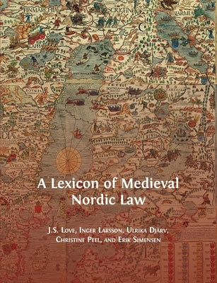 A Lexicon of Medieval Nordic Law by Love, Jeffrey
