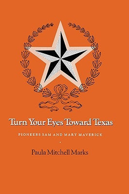 Turn Your Eyes Toward Texas: Pioneers Sam and Mary Maverick by Marks, Paula Mitchell
