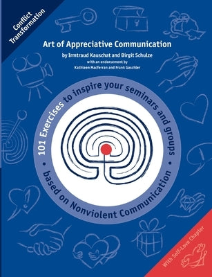 Art of Appreciative Communication: 101 Exercises to inspire Trainers based on Nonviolent Communication by Schulze, Birgit