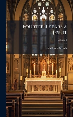 Fourteen Years a Jesuit by Hoensbroech, Paul