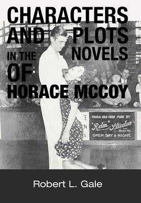 Characters and Plots in the Novels of Horace McCoy by Gale, Robert L.