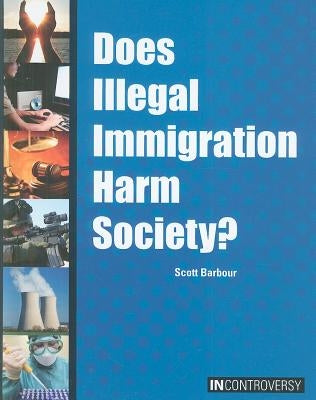 Does Illegal Immigration Harm Society? by Barbour, Scott