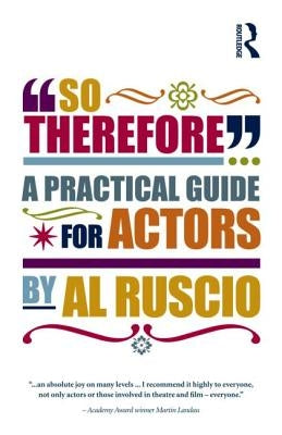 So Therefore...: A Practical Guide for Actors by Ruscio, Al