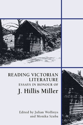 Reading Victorian Literature: Essays in Honour of J. Hillis Miller by Wolfreys, Julian