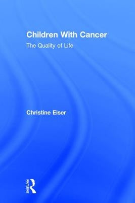 Children With Cancer: The Quality of Life by Eiser, Christine
