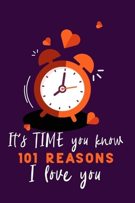 It's Time You Know 101 Reasons I Love You: Personalized gift for some one special. Perfect for your husband, wife, boyfriend, girlfriend for Valentine by Press, Lovers Lane