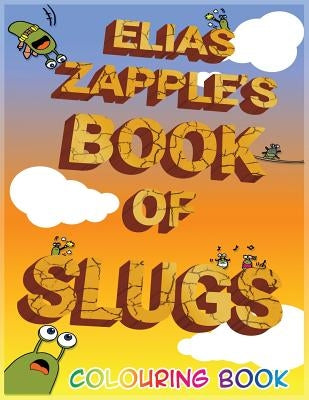 Elias Zapple's Book of Slugs Colouring Book by Zapple, Elias