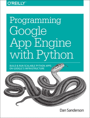 Programming Google App Engine with Python: Build and Run Scalable Python Apps on Google's Infrastructure by Sanderson, Dan